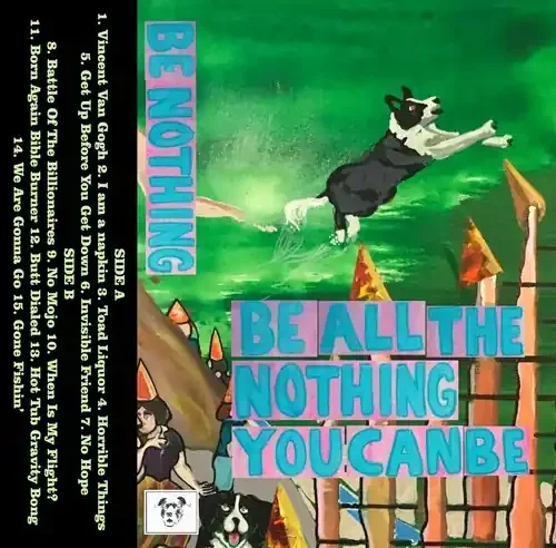 Be Nothing Be All The Nothing You Can Be – CASSETTES