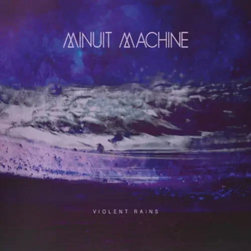 Minuit Machine Violent Rains
