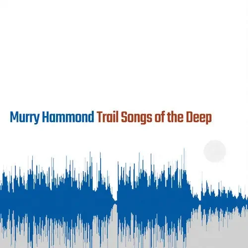 Murry Hammond Trail Songs Of The Deep – COMPACT DISCS