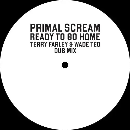 Primal Scream Ready To Go Home (Terry Farley & Wade Teo Dub Mix)