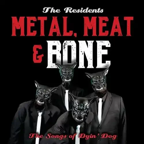Resindents – Metal Meat & Bone The Songs Of Dyin‘ Dog Siren Records