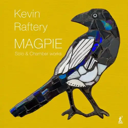 Richard Benjafield Magpie – Solo & Chamber Works by Kevin Raftery – COMPACT DISCS